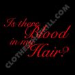 Is there Blood in my Hair?