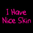 I Have Nice Skin